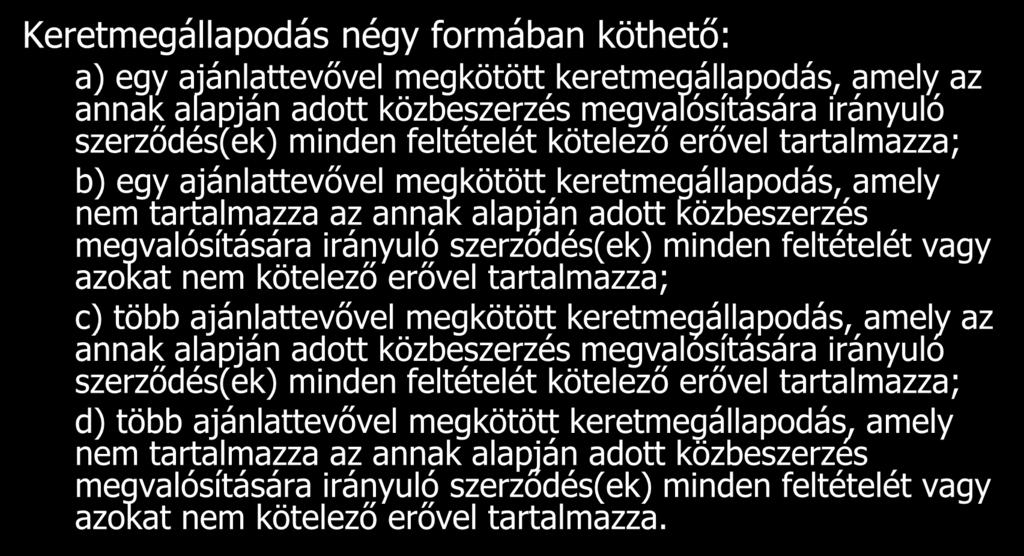 azokat nem kötelező erővel tartalmazza; c) több ajánlattevővel megkötött keretmegállapodás, amely az annak alapján adott közbeszerzés megvalósítására irányuló szerződés(ek) minden feltételét kötelező