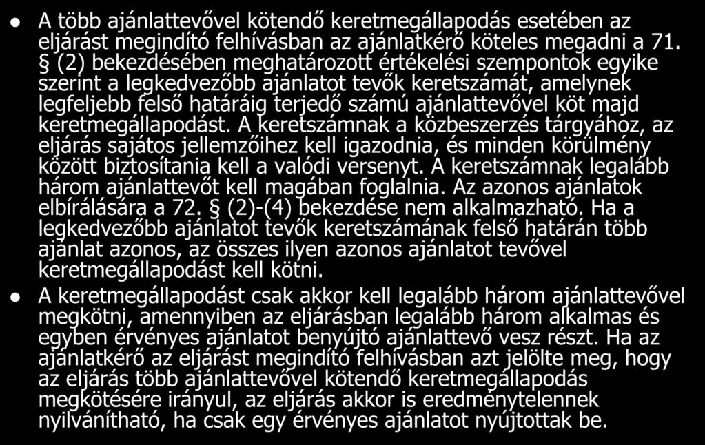 A több ajánlattevővel kötendő keretmegállapodás esetében az eljárást megindító felhívásban az ajánlatkérő köteles megadni a 71.