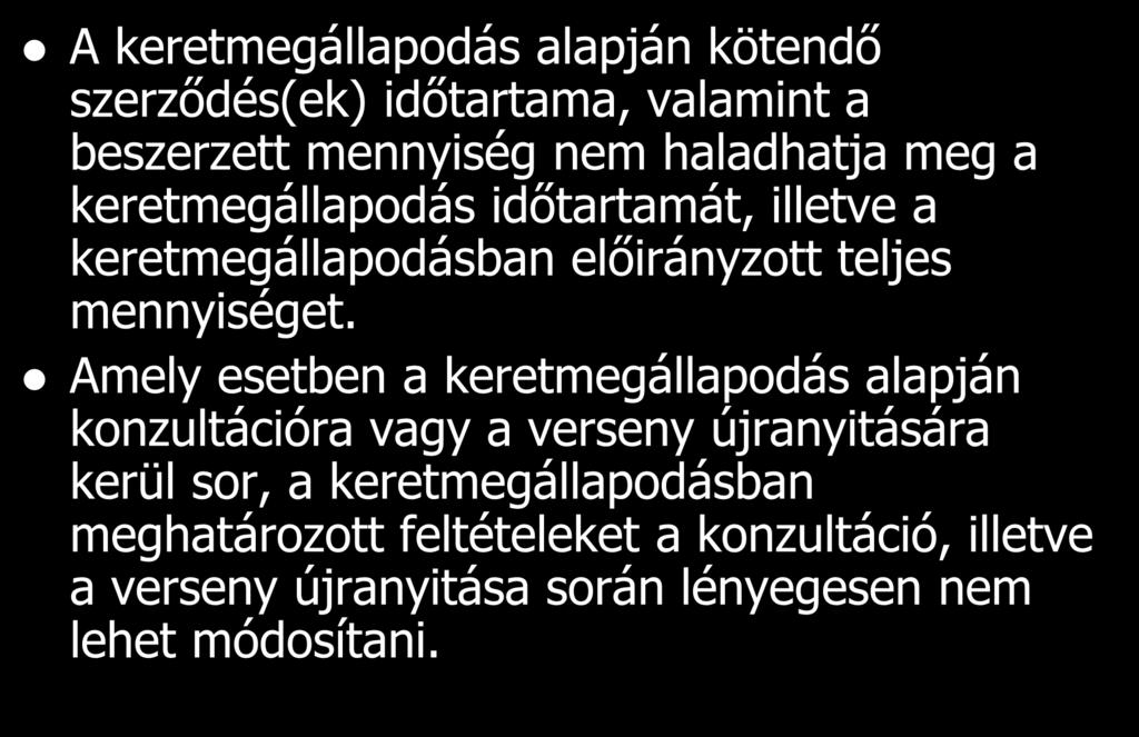 110. A keretmegállapodás alapján kötendő szerződés(ek) időtartama, valamint a beszerzett mennyiség nem haladhatja meg a keretmegállapodás időtartamát, illetve a keretmegállapodásban előirányzott