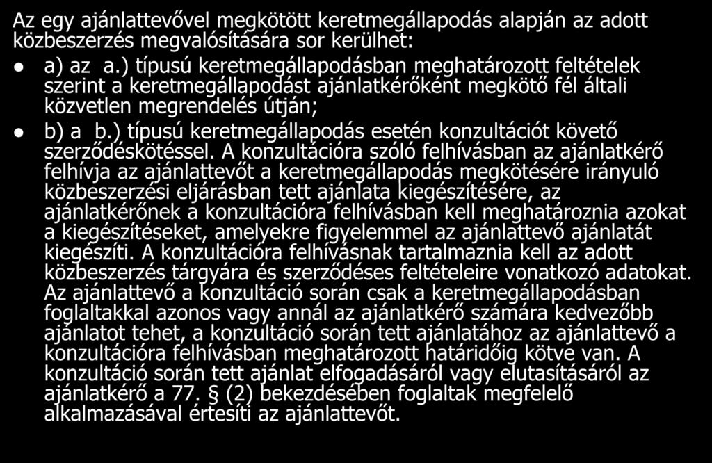 Az egy ajánlattevővel megkötött keretmegállapodás alapján az adott közbeszerzés megvalósítására sor kerülhet: a) az a.