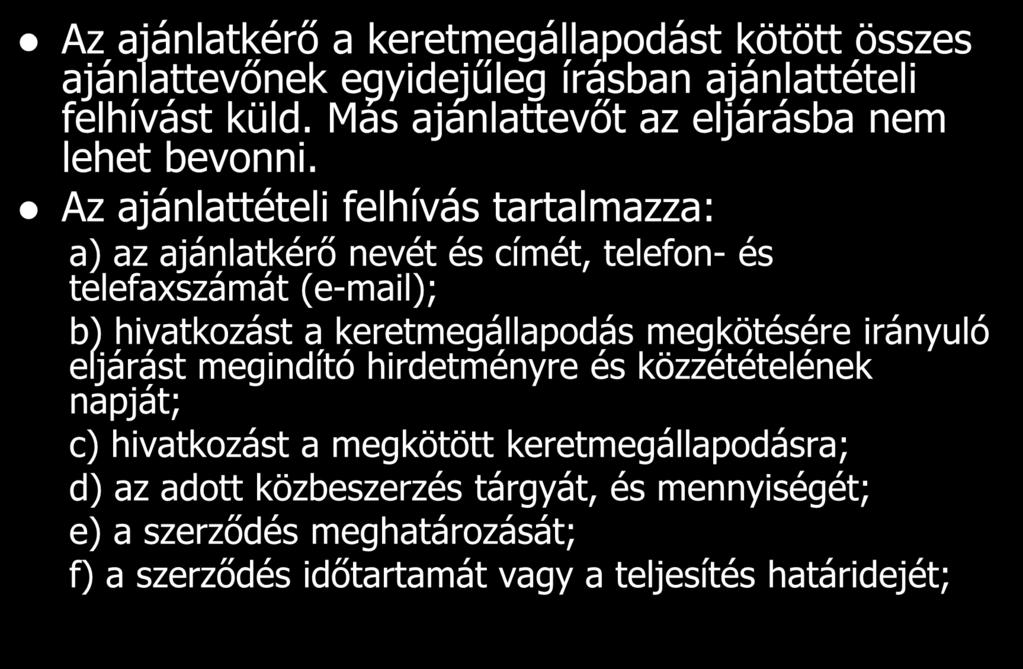 Az ajánlatkérő a keretmegállapodást kötött összes ajánlattevőnek egyidejűleg írásban ajánlattételi felhívást küld. Más ajánlattevőt az eljárásba nem lehet bevonni.