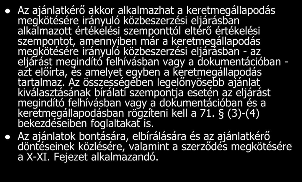 Az ajánlatkérő akkor alkalmazhat a keretmegállapodás megkötésére irányuló közbeszerzési eljárásban alkalmazott értékelési szemponttól eltérő értékelési szempontot, amennyiben már a keretmegállapodás
