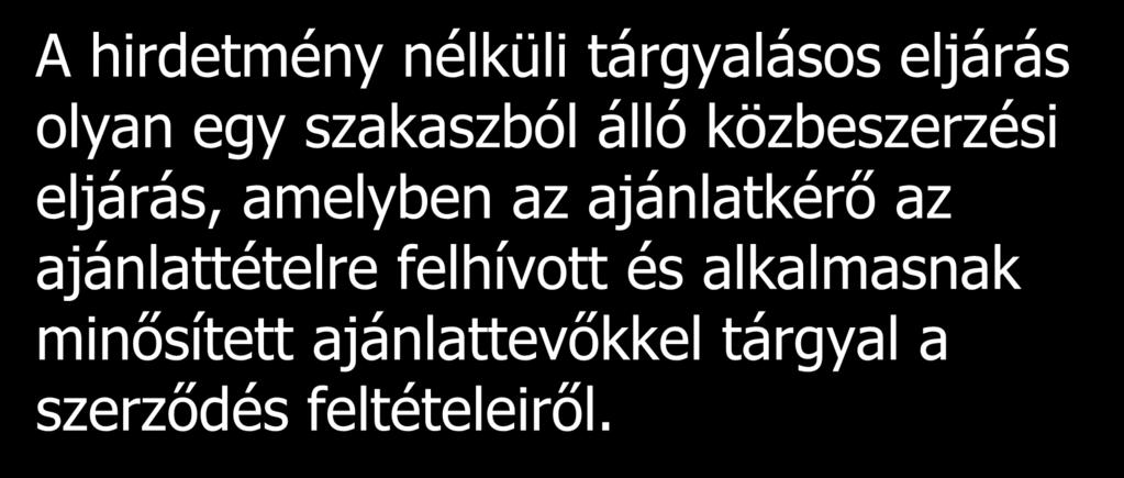 A hirdetmény nélküli tárgyalásos eljárás olyan egy szakaszból álló közbeszerzési eljárás, amelyben az