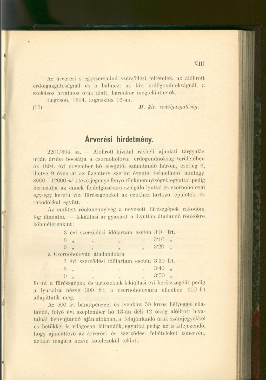 XIII Az árverési s egyszersmind szerződési feltételek, az alólirott erdőigazgatóságnál és a bálinczi m. kir. erdőgondnokságnál, a szokásos hivatalos órák alatt, bármikor megtekinthetők. Lúgoson, 1894.