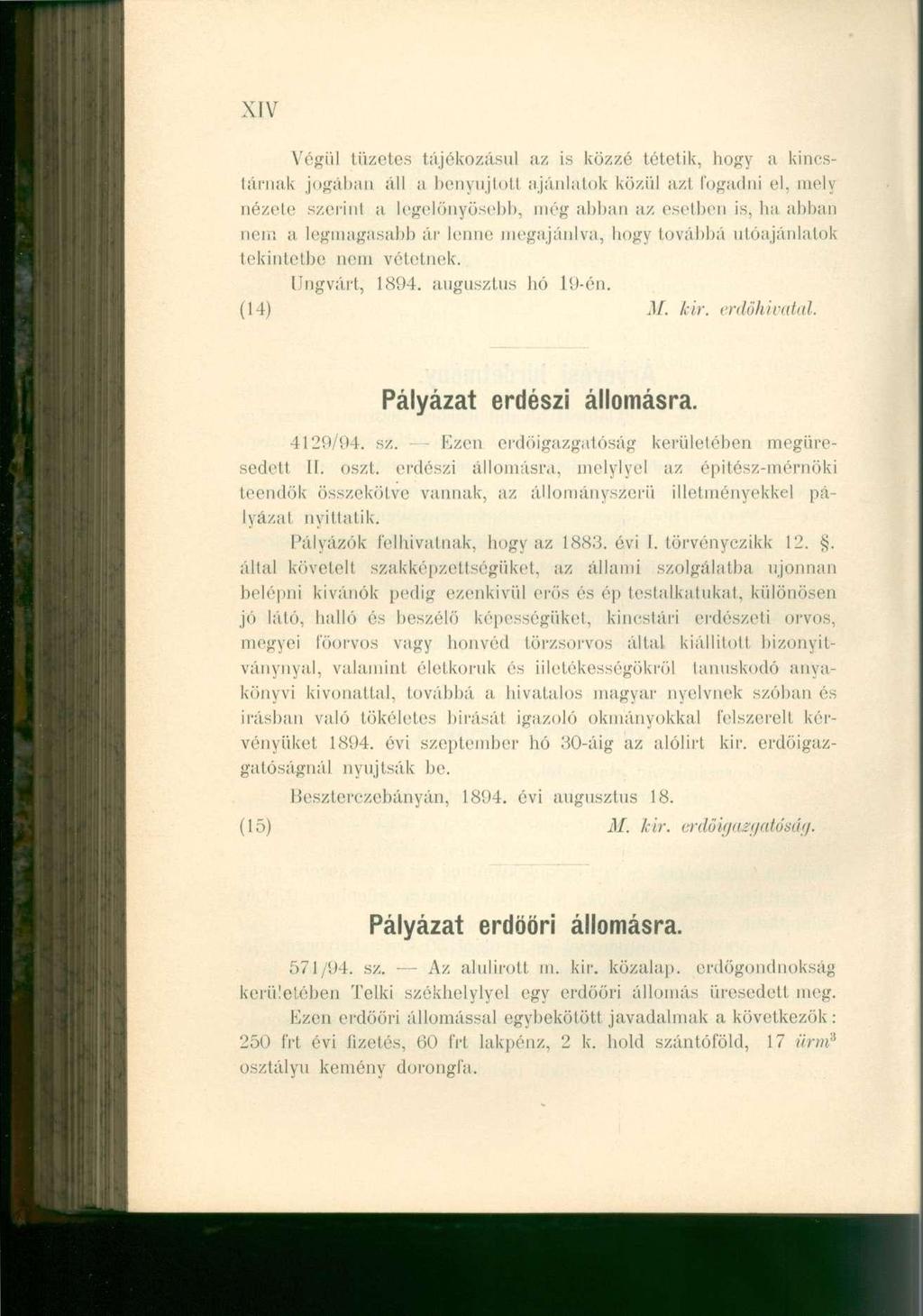 XIV Végül tüzetes tájékozásul az is közzé tétetik, hogy a kincstárnak jogában áll a benyújtott ajánlatok közül azl fogadni el, mely nézete szerint a legelőnyösebb, még abban az esetben is, ha abban