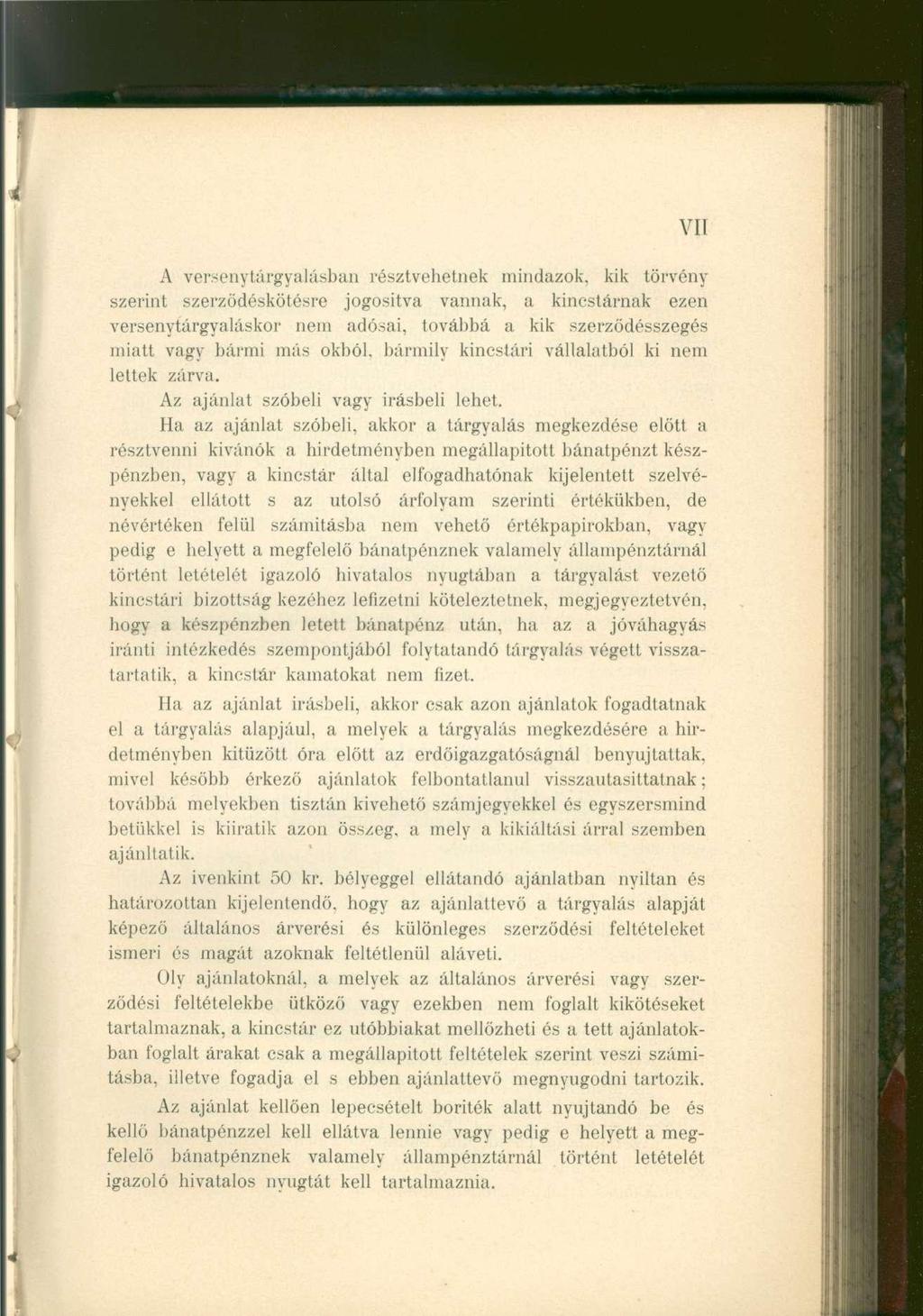 VII A versenytárgyalásban résztvehetnek mindazok, kik törvény szerint szerződéskötésre jogosítva vannak, a kincstárnak ezen versenytárgyaláskor nem adósai, továbbá a kik szerződésszegés miatt vagy