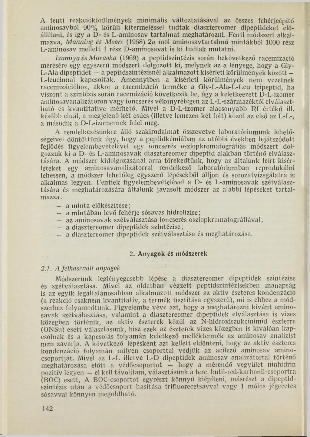 A fenti reakciókörülmények minimális változtatásával az összes fehérjeépítő aminosavból 90% körüli kitermeléssel tudtak diasztereomer dipeptideket előállítani, és így a D- és L-aminosav tartalmat