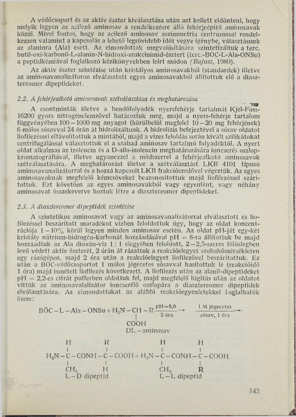 A védőcsoport és az aktív észter kiválasztása után azt kellett eldönteni, hogy melyik legyen az aci ező aminosav a rendelkezésre álló fehérjeépítő aminosavak közül.
