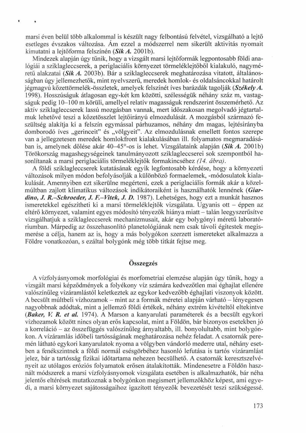 marsi éven belül több alkalommal is készült nagy felbontású felvétel, vizsgálható a lejtő esetleges évszakos változása.
