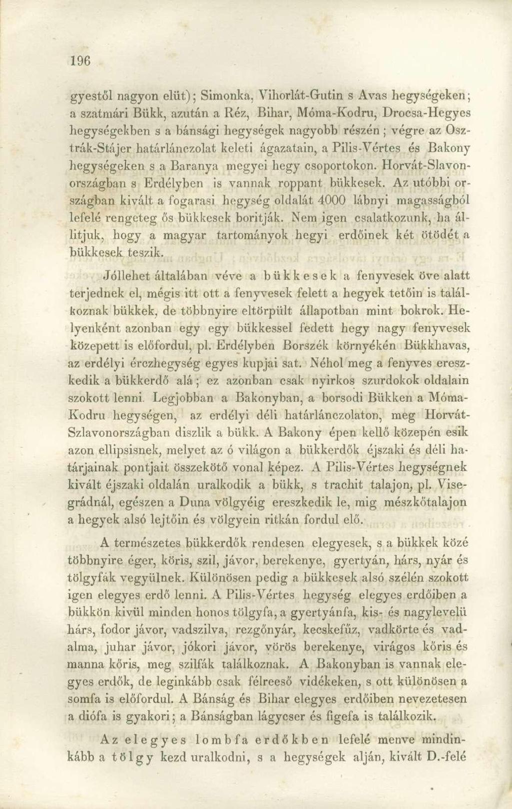 gyestől nagyon elüt); Simonka, Vihorlát-Gutin s Avas hegységeken; a szatmári Bükk, azután a Réz, Bihar, Móma-Kodru, Drocsa-Hegyes hegységekben s a bánsági hegységek nagyobb részén ; végre az