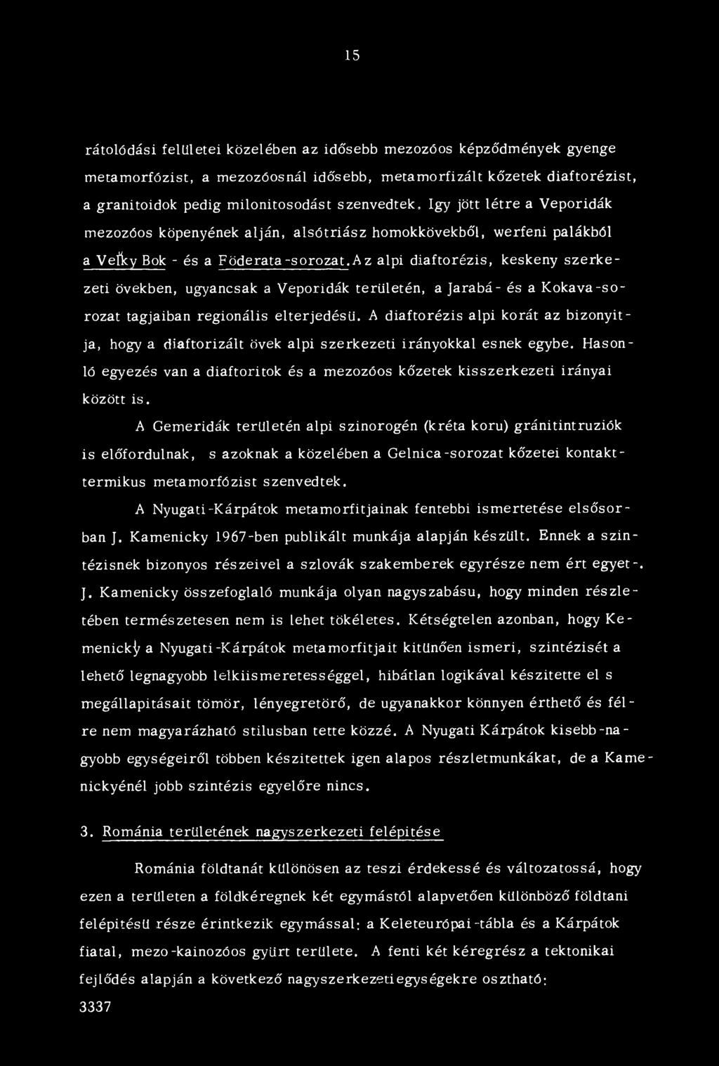 az alpi diaftorézis, keskeny szerk e zeti övékben, ugyancsak a Veporidák területén, a jarabá- és a K okava-sorozat tagjaiban regionális elterjedésü.