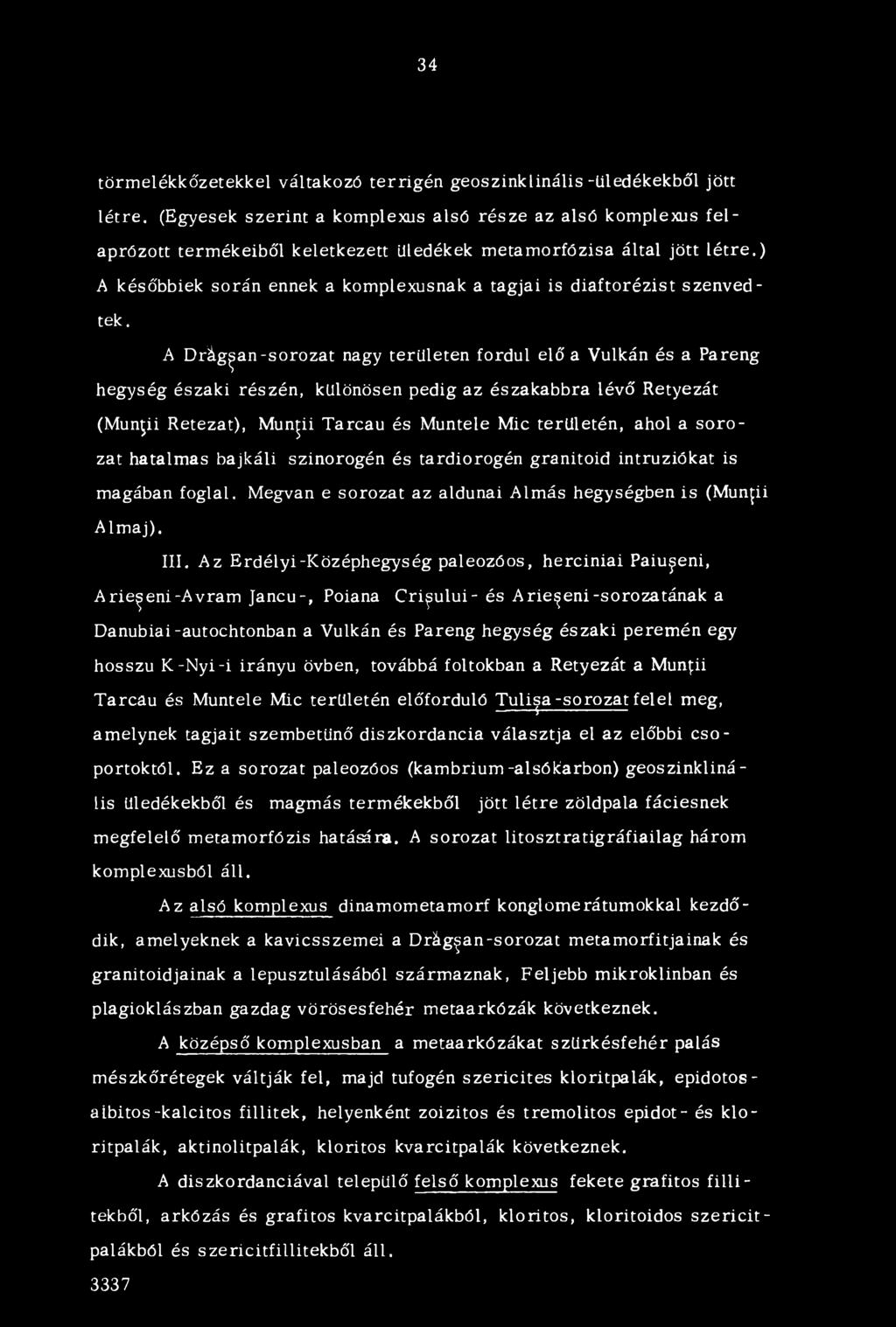 ) A későbbiek során ennek a komplexusnak a tagjai is diaftorézist szenvedtek.