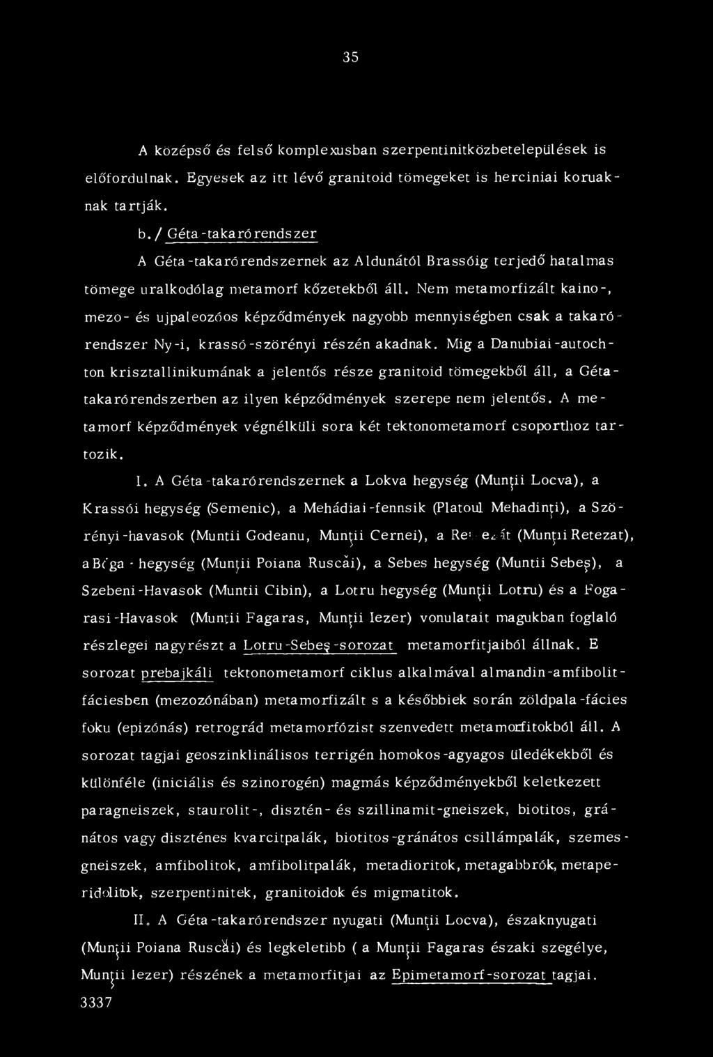 35 A középső és felső komplexusban szerpentinitközbetelepülések is előfordulnak. Egyesek az itt lévő granitoid tömegeket is herciniai kom áknak tartják. b.