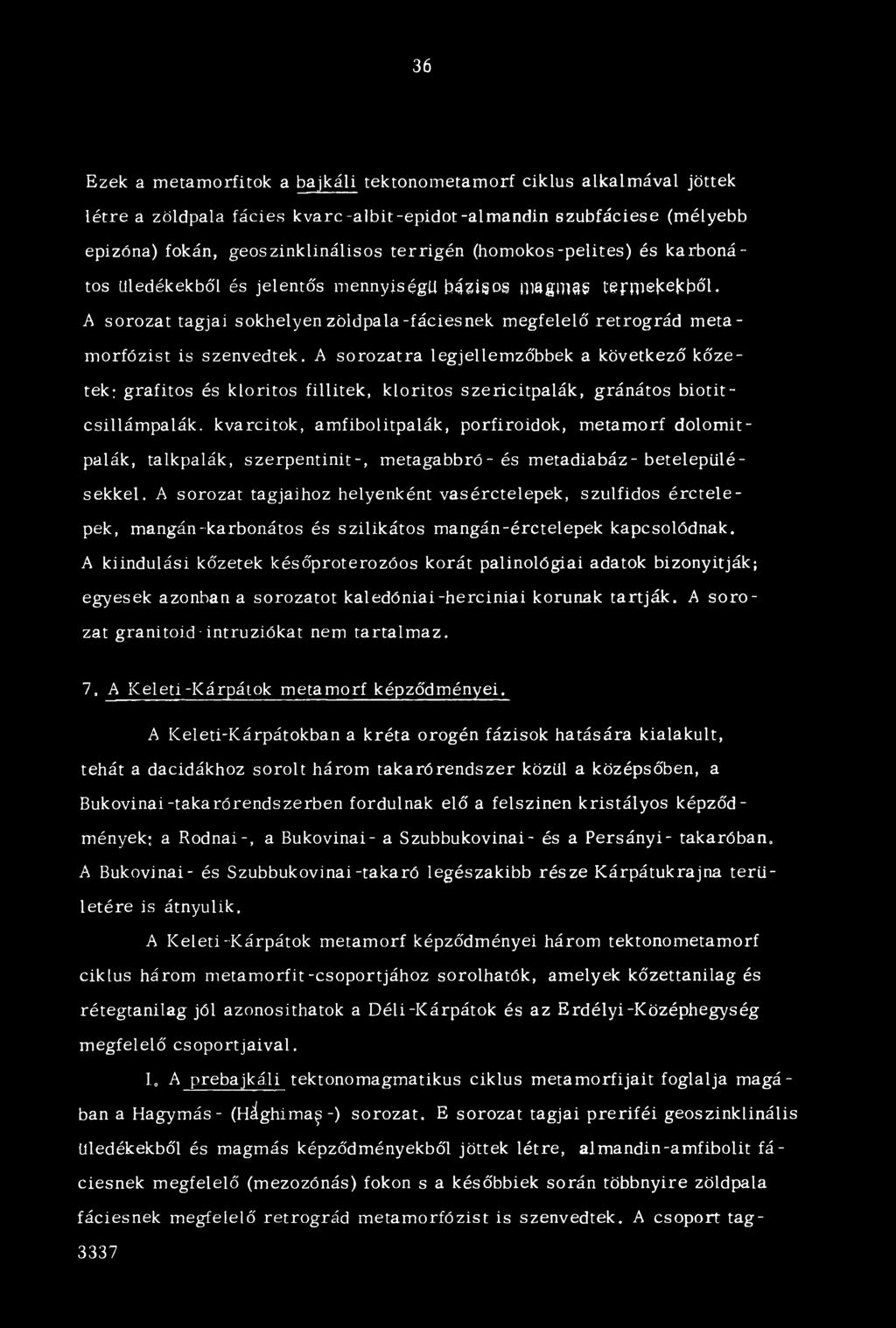 36 Ezek a metamorfitok a bajkáli tektonometamorf ciklus alkalmával jöttek létre a zöldpala fácies kvarc-albit-epidot-alm andin szubfáciese (mélyebb epizóna) fokán, geoszinklinálisos terrigén
