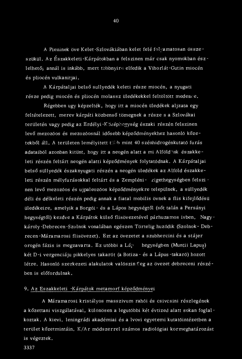 része miocén, a nyugati része pedig miocén és pliocén m olassz üledékekkel feltöltött medence.