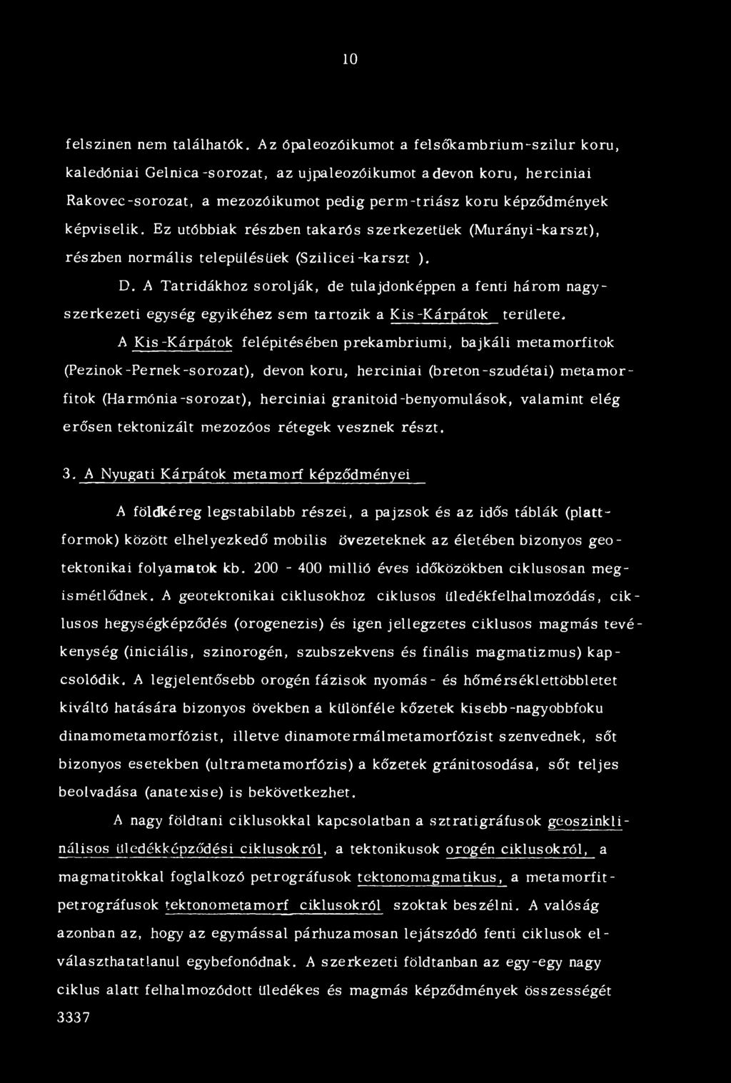 Ez utóbbiak részben takarós szerkezetűek (M urányi-karszt), részben normális telepiilésüek (Szilicei-karszt ). D.