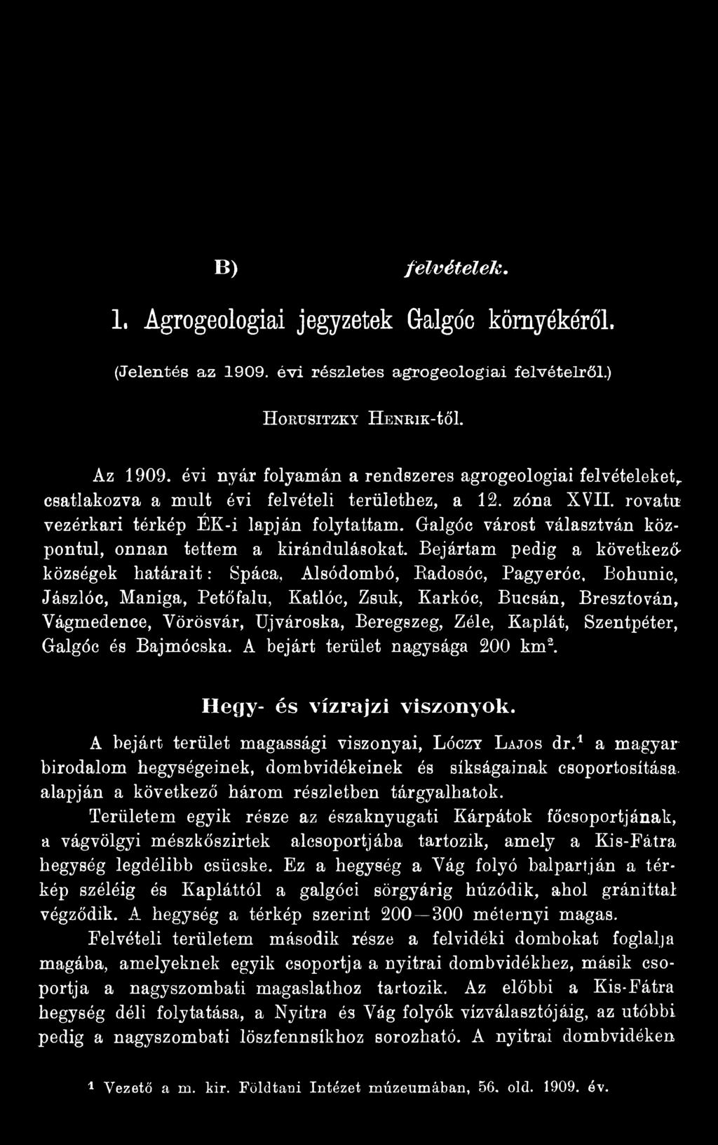 Beregezeg, Zéle, Kaplát, Szentpéter, Galgóc és Bajmócska. A bejárt terület nagysága 200 km2. Hegy- és vízrajzi viszonyok. A bejárt terület magassági viszonyai, L óczy L ajos dr.