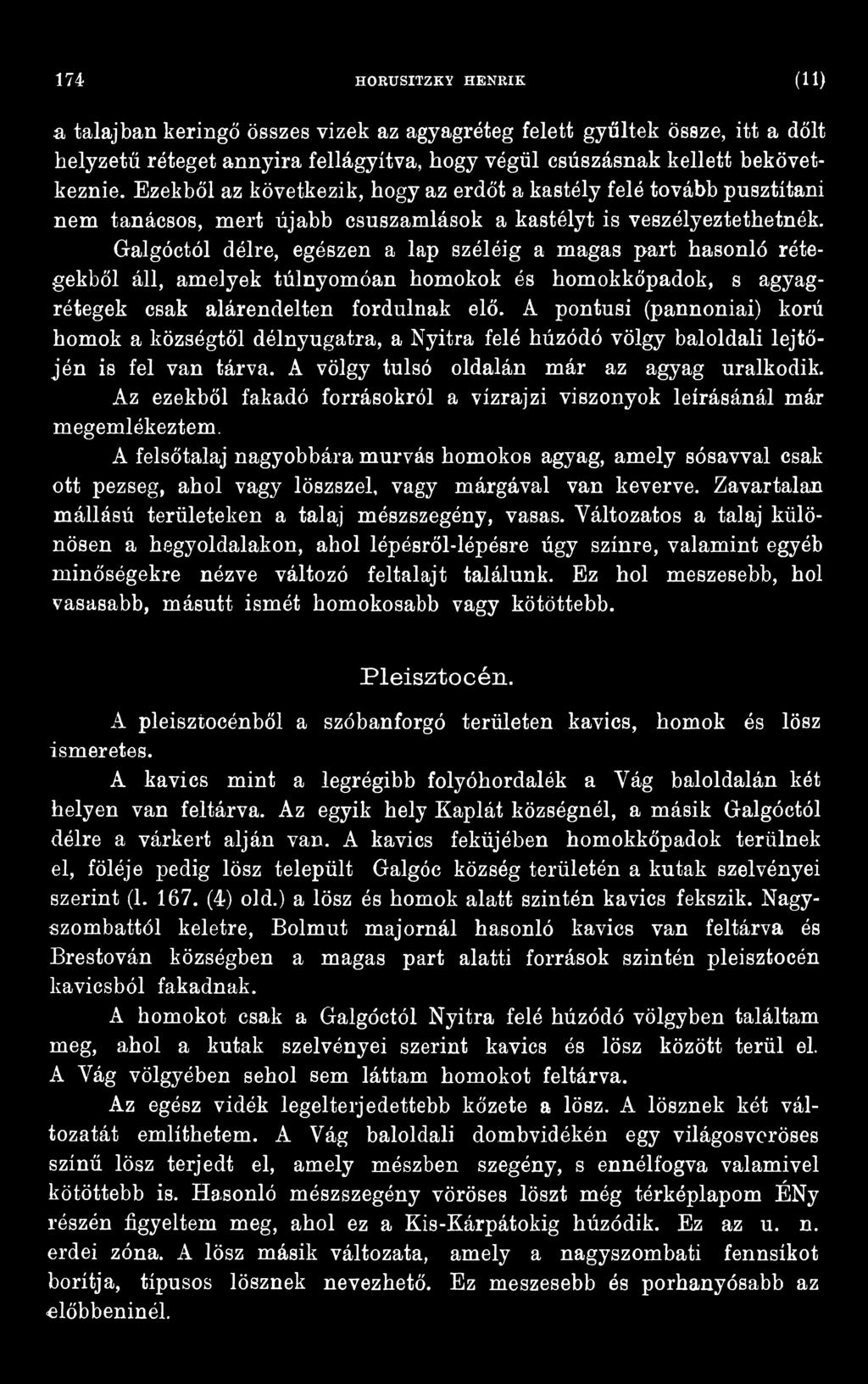 Az ezekből fakadó forrásokról a vízrajzi viszonyok leírásánál már megemlékeztem.