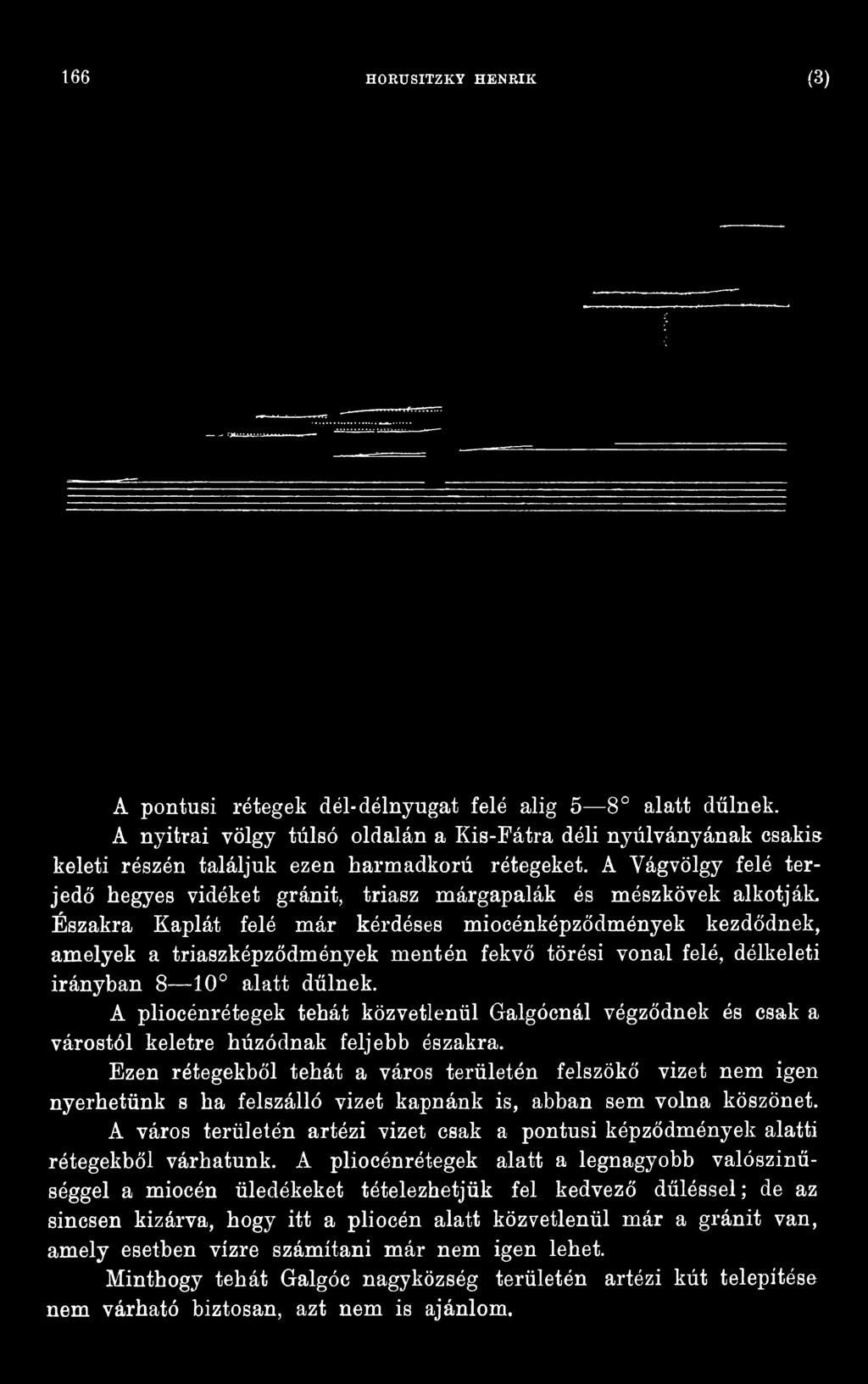 A pliocénrétegek tehát közvetlenül Galgócnál végződnek és csak a várostól keletre húzódnak feljebb északra.