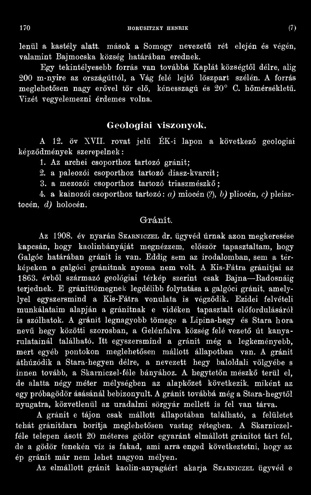z 1908. év nyarán S karniczel dr. ügyvéd úrnak azon megkeresése kapcsán, hogy kaolinbányáját megnézzem, először tapasztaltam, hogy Galgóc határában gránit is van.
