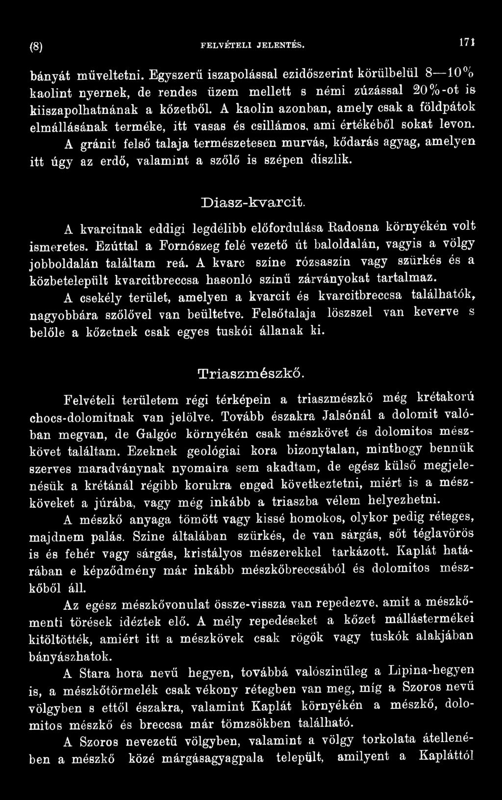 A kvarc színe rózsaszín vagy szürkés és a közbetelepült kvarcitbreccsa hasonló színű zárványokat tartalmaz.