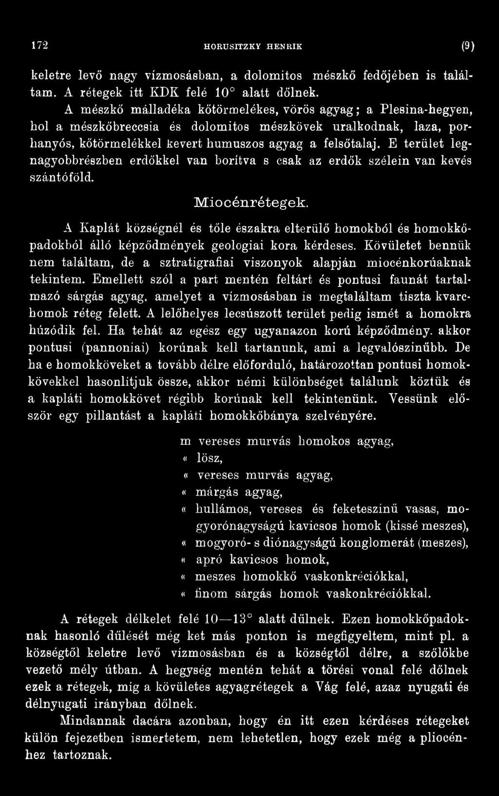 Kövületet bennük nem találtam, de a sztratigrafiai viszonyok alapján miocénkorúaknak tekintem.