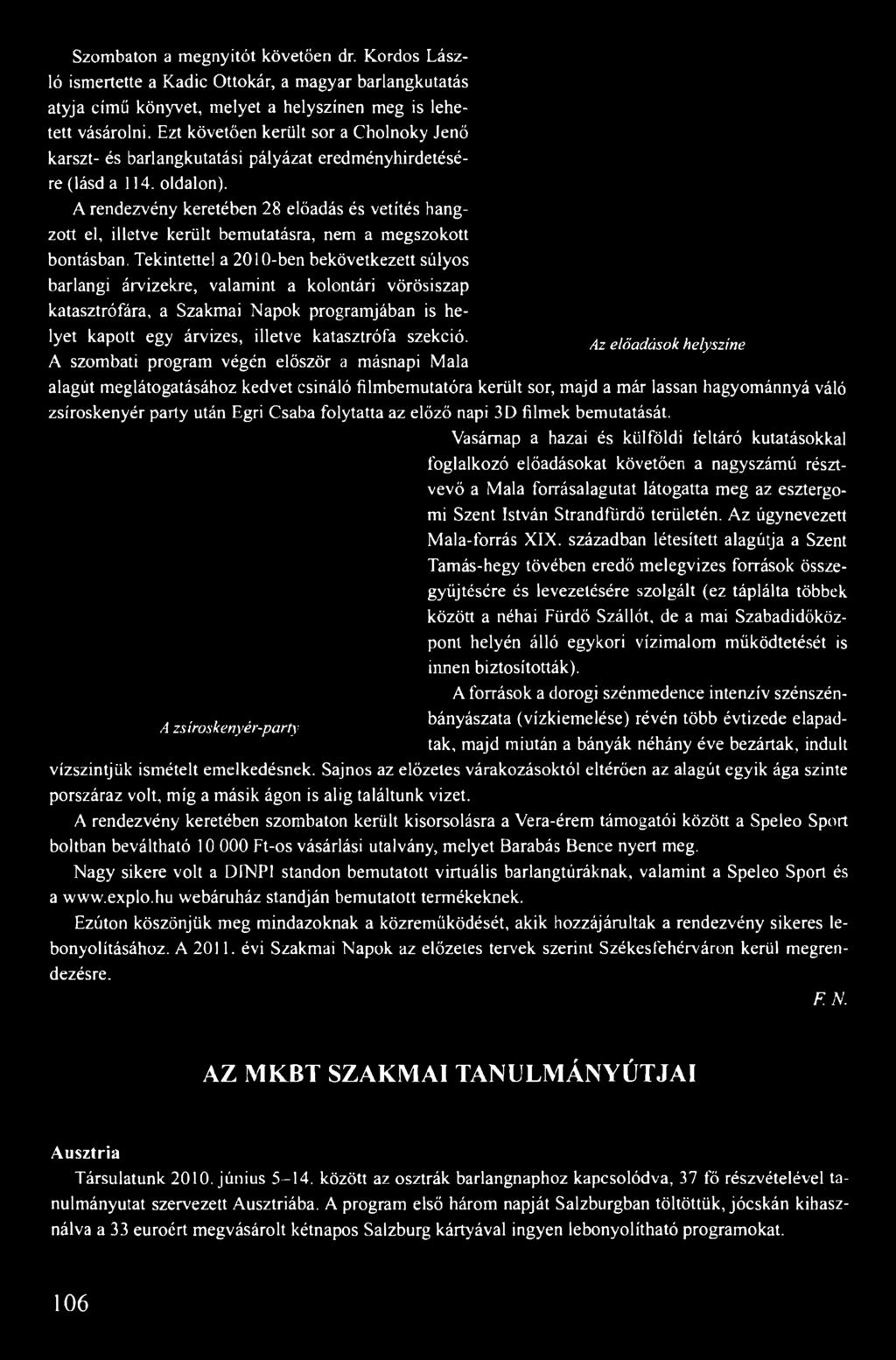 A rendezvény keretében 28 előadás és vetítés hangzott el, illetve került bemutatásra, nem a megszokott bontásban, Tekintettel a 2010-ben bekövetkezett súlyos barlangi árvizekre, valamint a kolontári