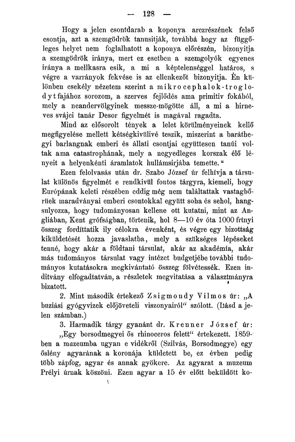 - 128 Hogy a jelen csontdarab a koponya arczrészének felső csontja, azt a szemgödrök tanúsítják, továbbá hogy az függőleges helyet nem foglalhatott a koponya előrészén, bizonyítja a szemgödrök