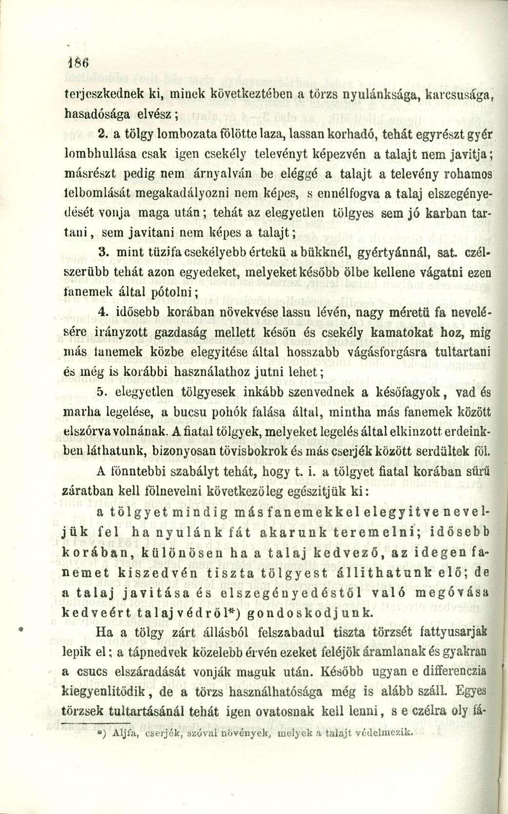 terjeszkednek ki, minek következtében a törzs nyulánksága, karcsúsága, hasadósága elvész; 2.