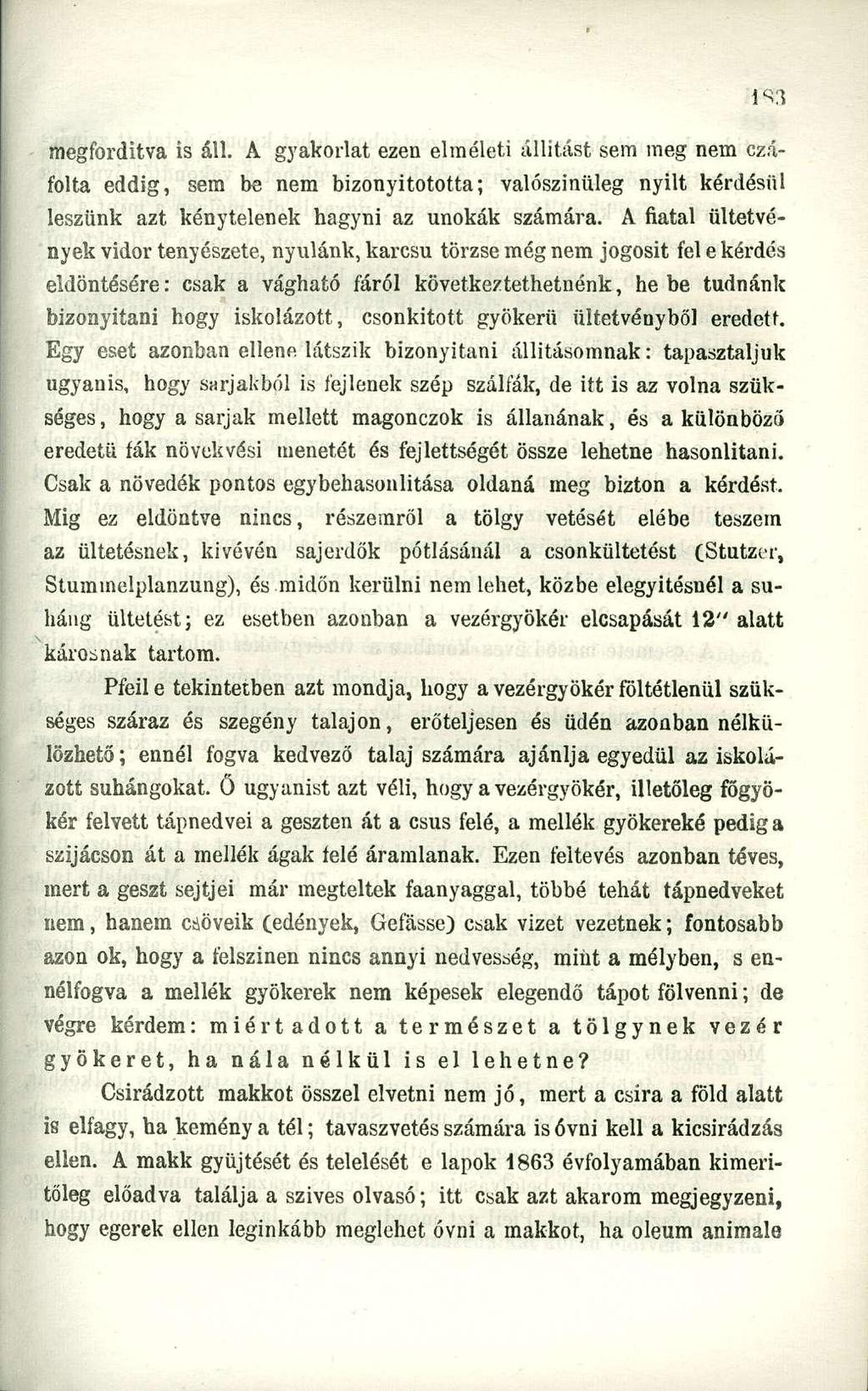 megfordítva is áll. A gyakorlat ezen elméleti állítást sem meg nem czáfolta eddig, sem be nem bizonyitototta; valószínűleg nyilt kérdésül leszünk azt kénytelenek hagyni az unokák számára.