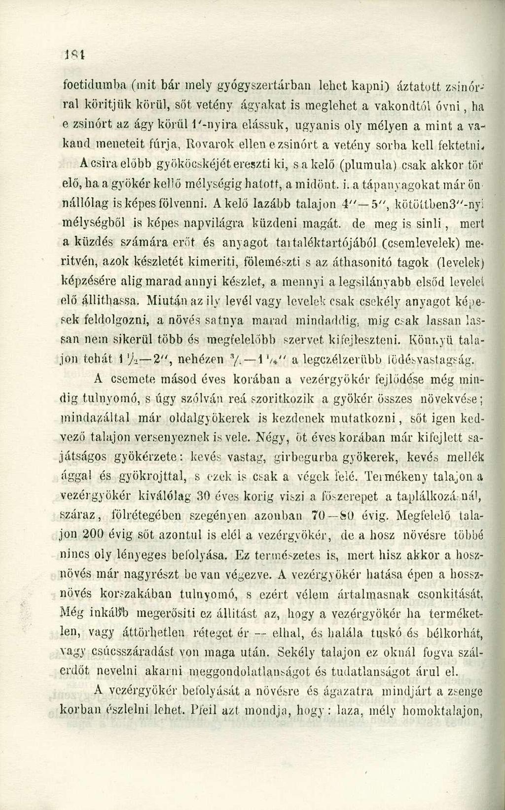 ISI foetidumba (mit bár mely gyógyszertárban lehet kapni) áztatott zsinórral köritjük körül, sőt vetény ágyakat is meglehet a vakondtól óvni, ha e zsinórt az ágy körűi l'-nyira elássuk, ugyanis oly