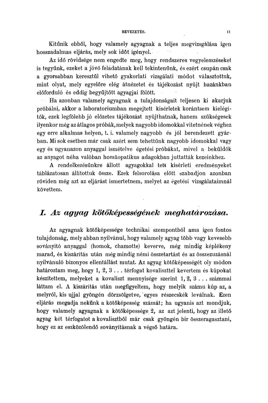 BEVEZETÉS. 11 Kitűnik ebből, hogy valamely agyagnak a teljes megvizsgálása igen hosszadalmas eljárás, mely sok időt igényel.