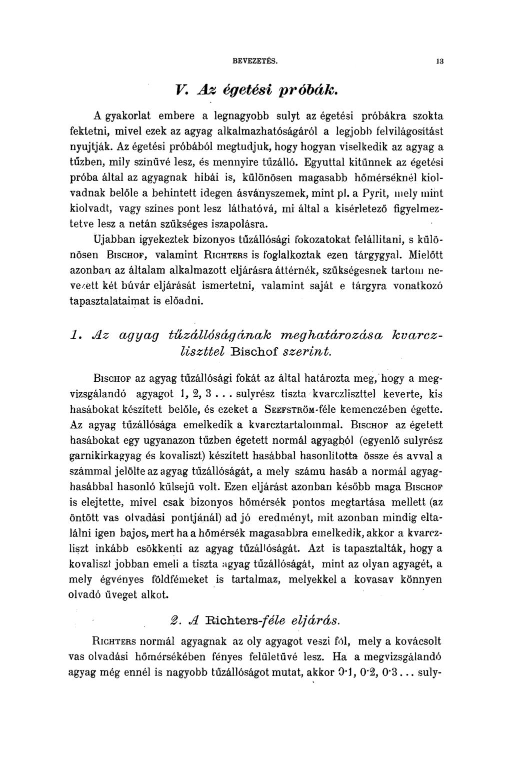 BEVEZETÉS. 13 V. Az égetési próbák. A gyakorlat embere a legnagyobb súlyt az égetési próbákra szokta fektetni, mivel ezek az agyag alkalmazhatóságáról a legjobb felvilágosítást nyújtják.
