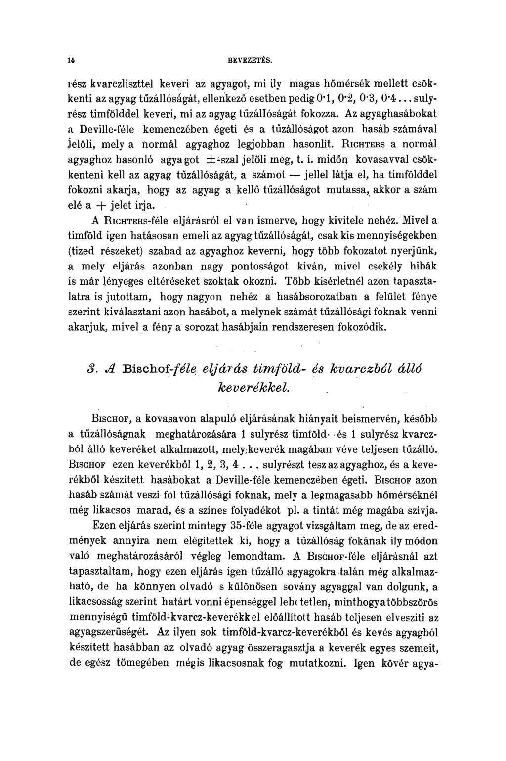 14 BEVEZETÉS. rész kvarczliszttel keveri az agyagot, mi ily magas hőmérsék mellett csökkenti az agyag tűzállóságát, ellenkező esetben pedig O l, 0*3, 0-3, 0 4.