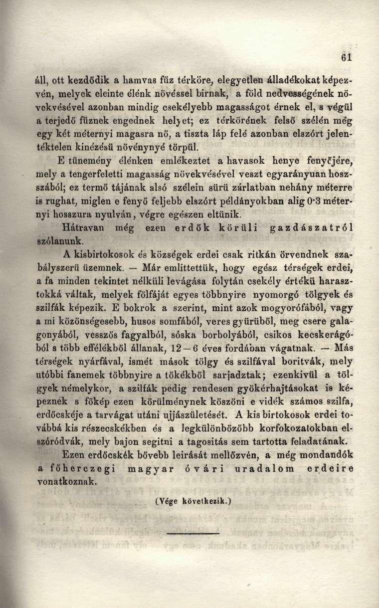 áll, ott kezdődik a hamvas füz térköre, elegyetlen álladékokat képezvén, melyek eleinte élénk növéssel birnak, a föld nedvességének növekvésével azonban mindig csekélyebb magasságot érnek el, s végül