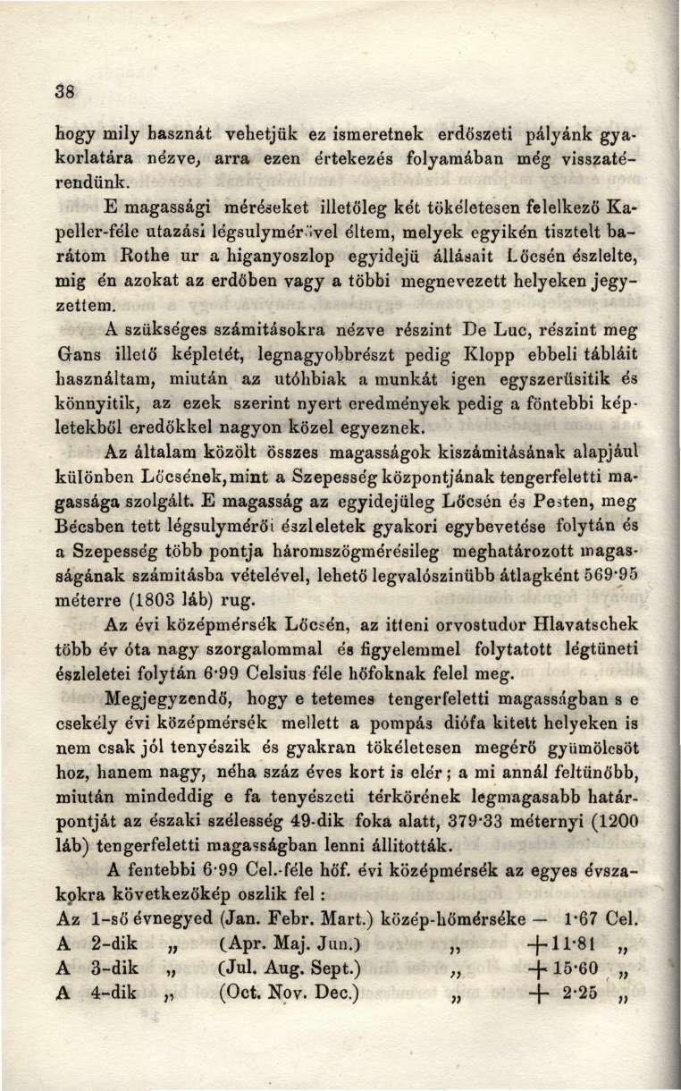 38 hogy mily hasznát vehetjük ez ismeretnek erdőszeti pályánk gyakorlatára nézve, arra ezen értekezés folyamában még visszatérendünk.