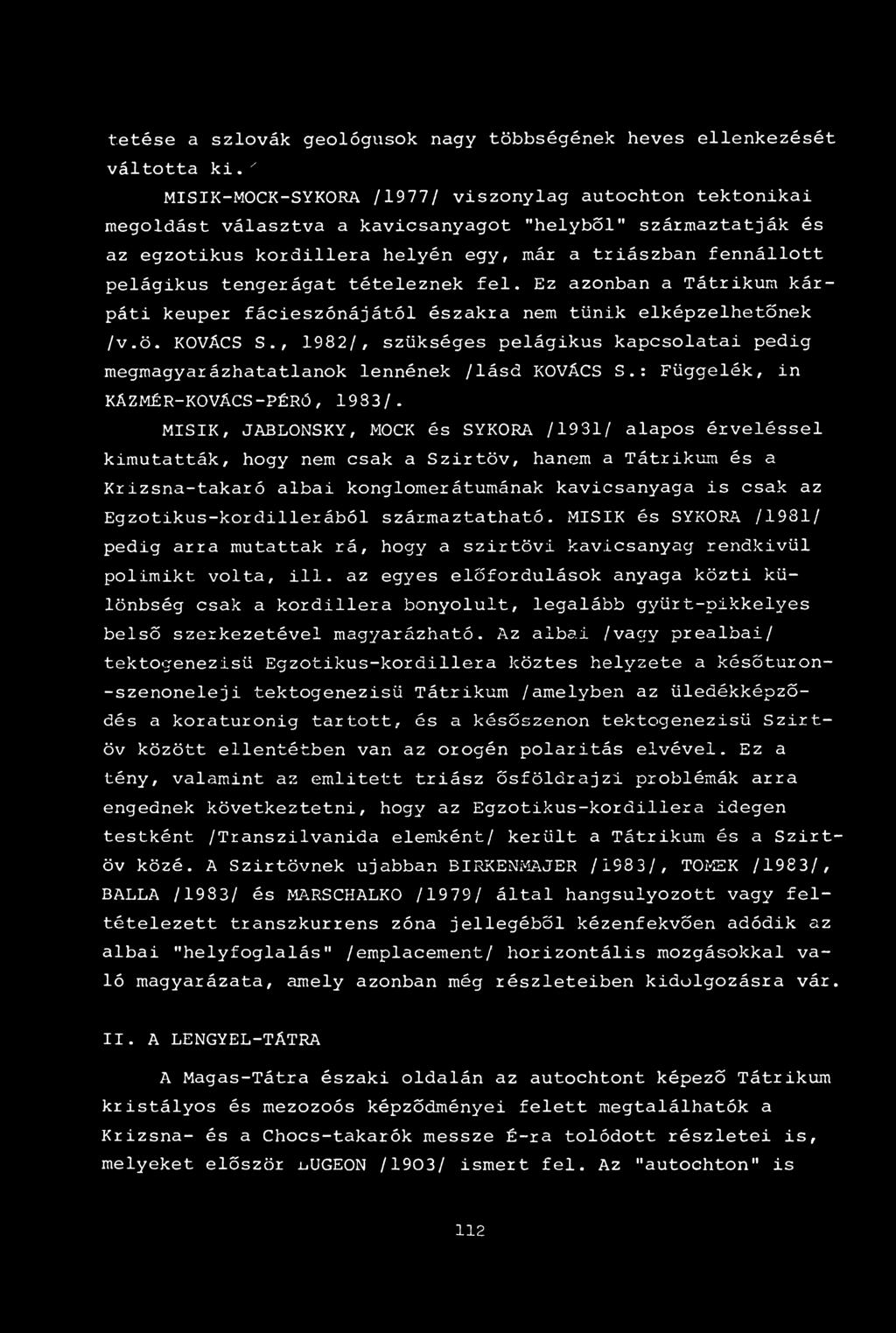 tengerágat tételeznek fel. Ez azonban a Tátrikum kárpáti keuper fácieszónájától északra nem tűnik elképzelhetőnek /v.ö. KOVÁCS S.