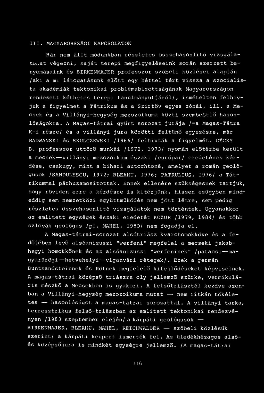 felhívjuk a figyelmet a Tátrikum és a Szirtöv egyes zónái, ill. a Mecsek és a Villányi-hegység mezozoikuma közti szembeötlő hasonlóságokra.