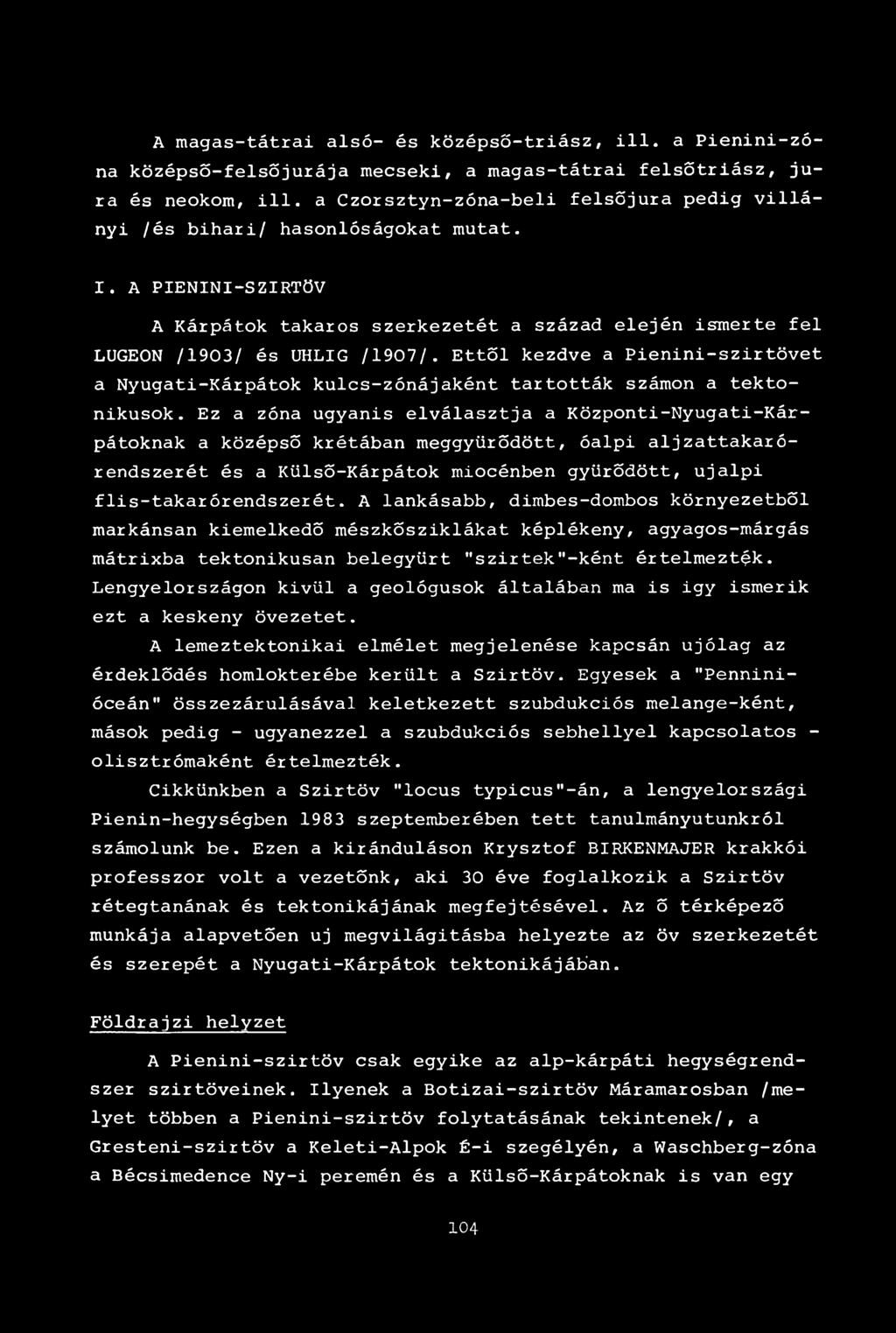 Ettől kezdve a Pienini-szirtövet a Nyugati-Kárpátok kulcs-zónájaként tartották számon a tektonikusok.