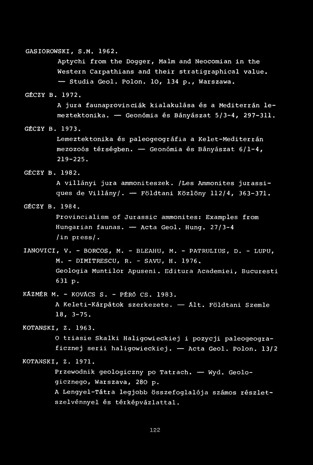Geonómia és Bányászat 6/1-4, 219-225. GÉCZY B. 1982. A villányi jura ammoniteszek. /Les Ammonites jurassiques de Villány/. Földtani Közlöny 112/4, 363-371. GÉCZY B. 1984.
