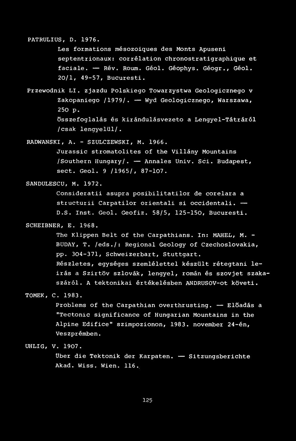 PATRULIUS, D. 1976. Les formations mésozoiques des Monts Apuseni septentrionaux: corrélation chronostratigraphique et faciale. Rév. Roum. Géol. Géophys. Géogr., Géol. 20/1, 49-57, Bucuresti.