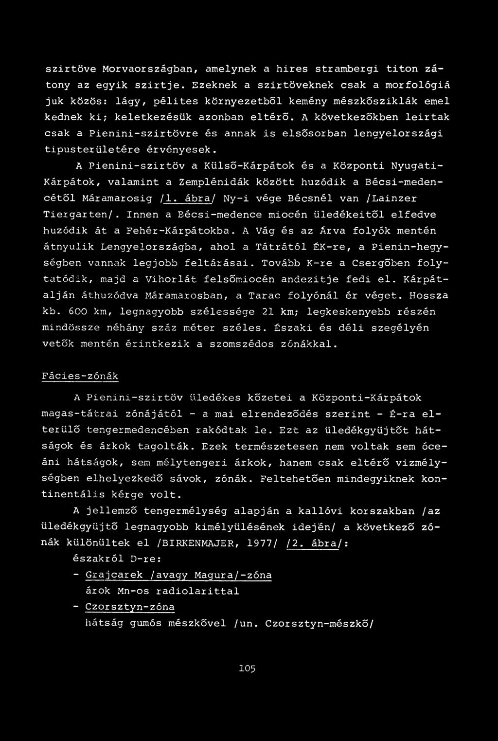 A következőkben leirtak csak a Pienini-szirtövre és annak is elsősorban lengyelországi tipusterületére érvényesek.