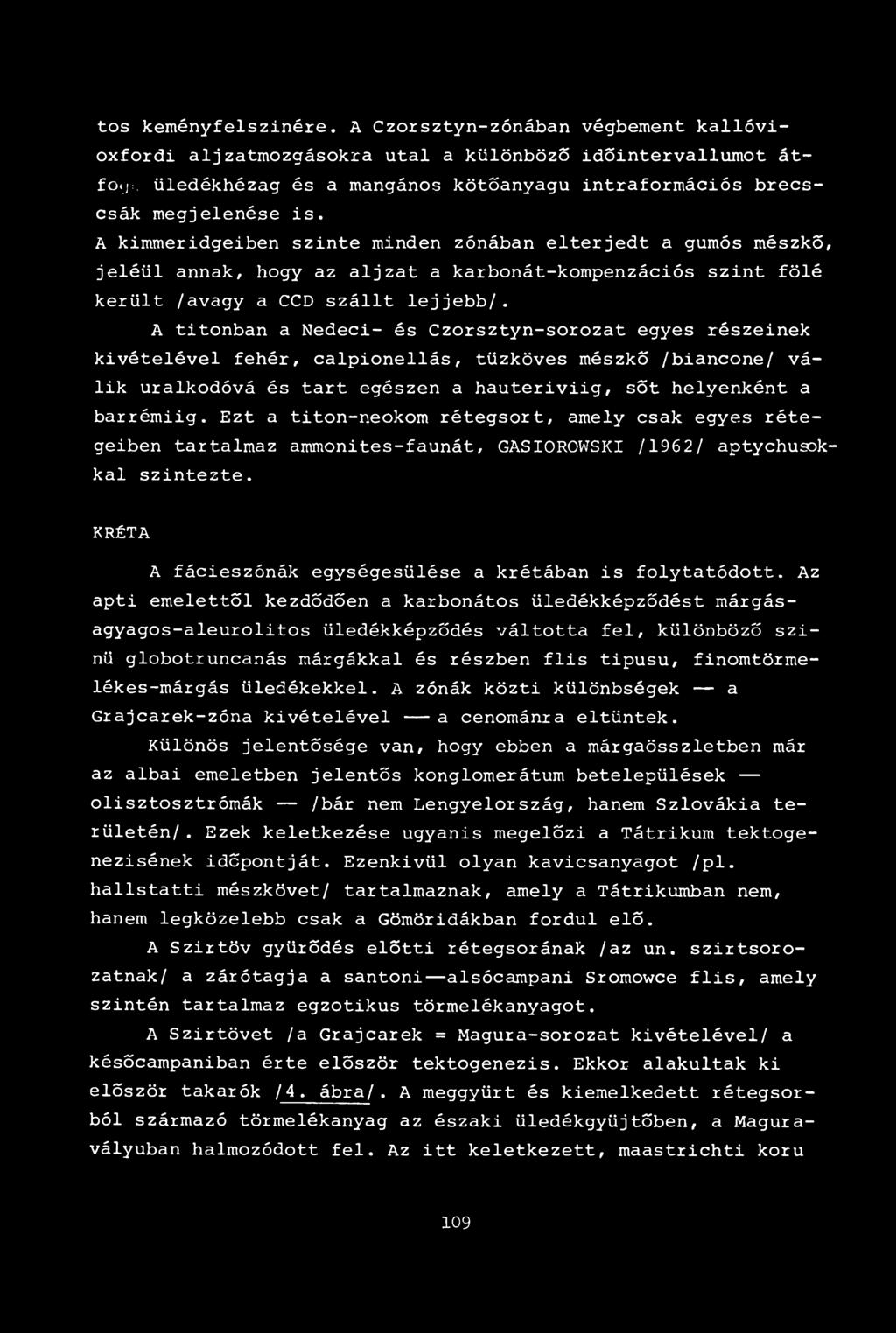 A kimmeridgeiben szinte minden zónában elterjedt a gumós mészkő, jeléül annak, hogy az aljzat a karbonát-kompenzációs szint fölé került /avagy a CCD szállt lejjebb/.