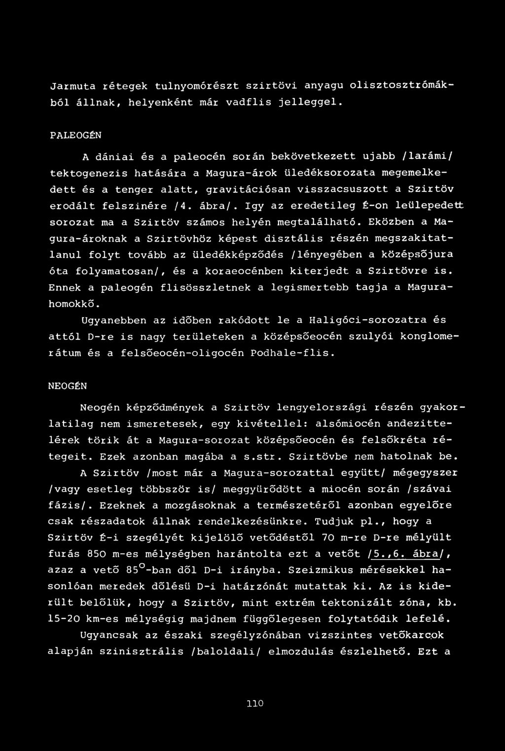 felszínére /4. ábra/. így az eredetileg É-on leülepedett sorozat ma a Szirtöv számos helyén megtalálható.