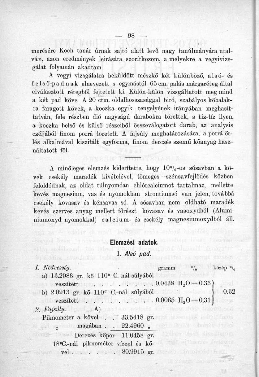 mérésére Koeh tanár úrnak sajtó alatt levő nagy tanulmányára utalván, azon eredmények leírására szorítkozom, a melyekre a vegyivizsgálat folyamán akadtam.