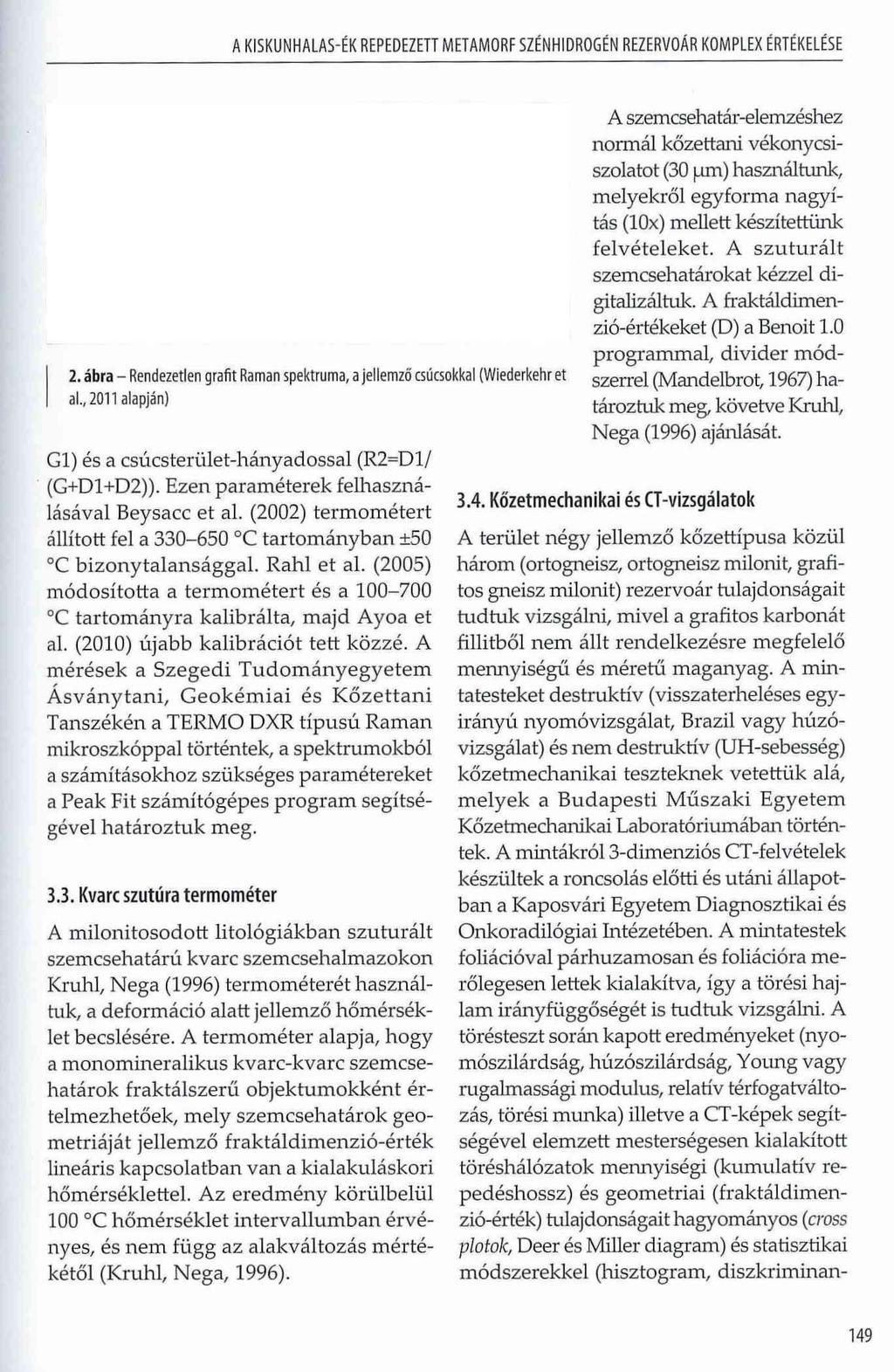 A KISKUNHALAS-ÉK REPEDEZETT METAMORF SZÉNHIDROGÉN REZERVOÁR KOMPLEX ÉRTÉKELÉSE 2. ábra - Rendezetlen grafit Rámán spektruma, a jellemző csúcsokkal (Wiederkehr et al.