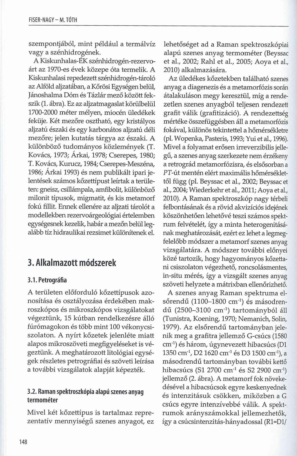 F IS E R -N A G Y - M.T Ó T H szempontjából, mint például a termálvíz vagy a szénhidrogének. A Kiskunhalas-ÉK szénhidrogén-rezervoárt az 1970-es évek közepe óta termelik.