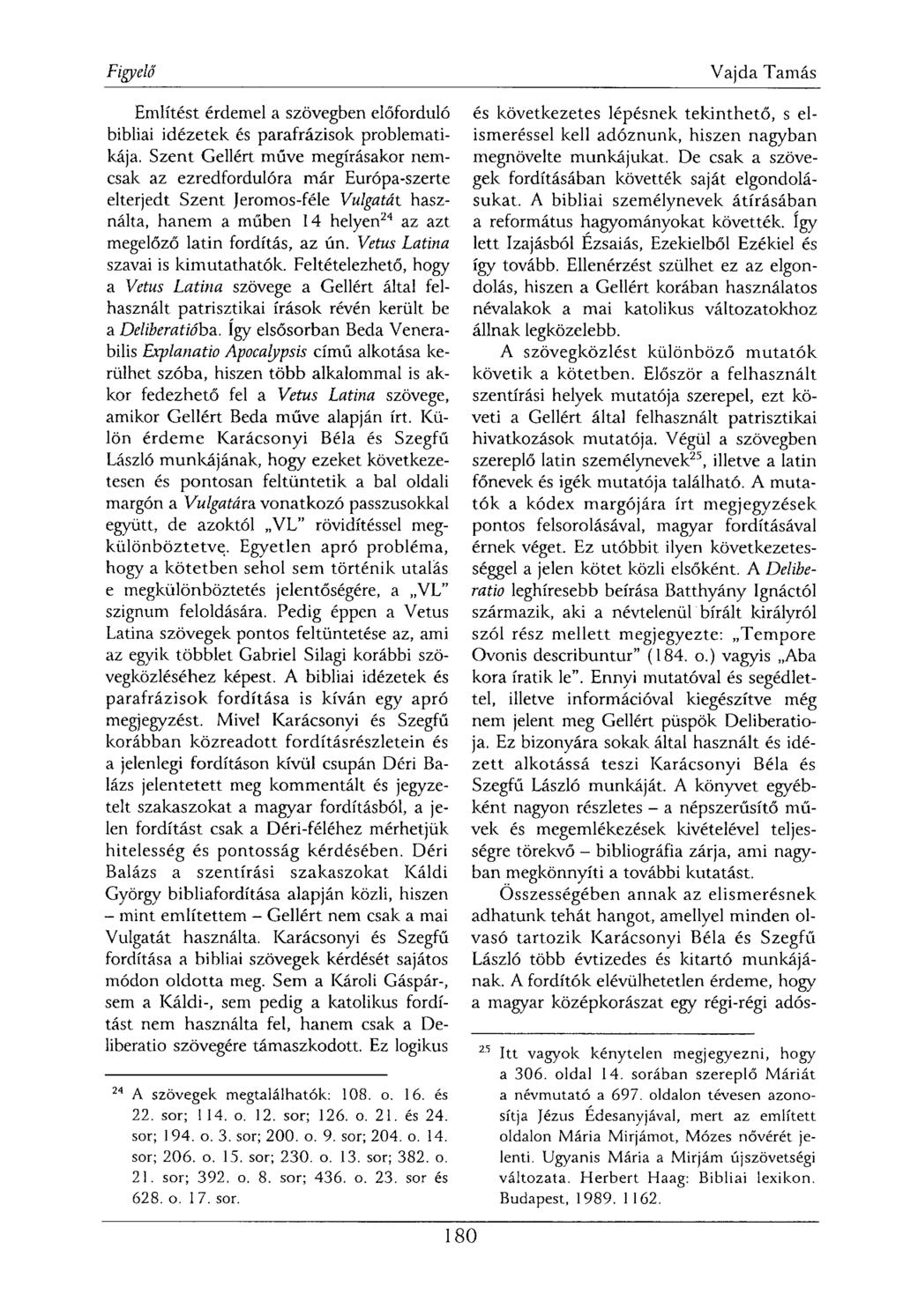 Említést érdemel a szövegben előforduló bibliai idézetek és parafrázisok problematikája.