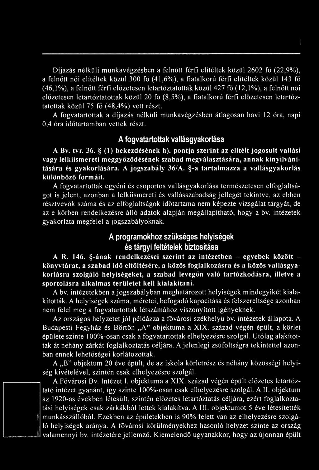 A fogvatartottak a díjazás nélküli munkavégzésben átlagosan havi 12 óra, napi 0,4 óra időtartamban vettek részt. A fogvatartottak vallásgyakorlása A Bv. tvr. 36. (1) bekezdésének h).