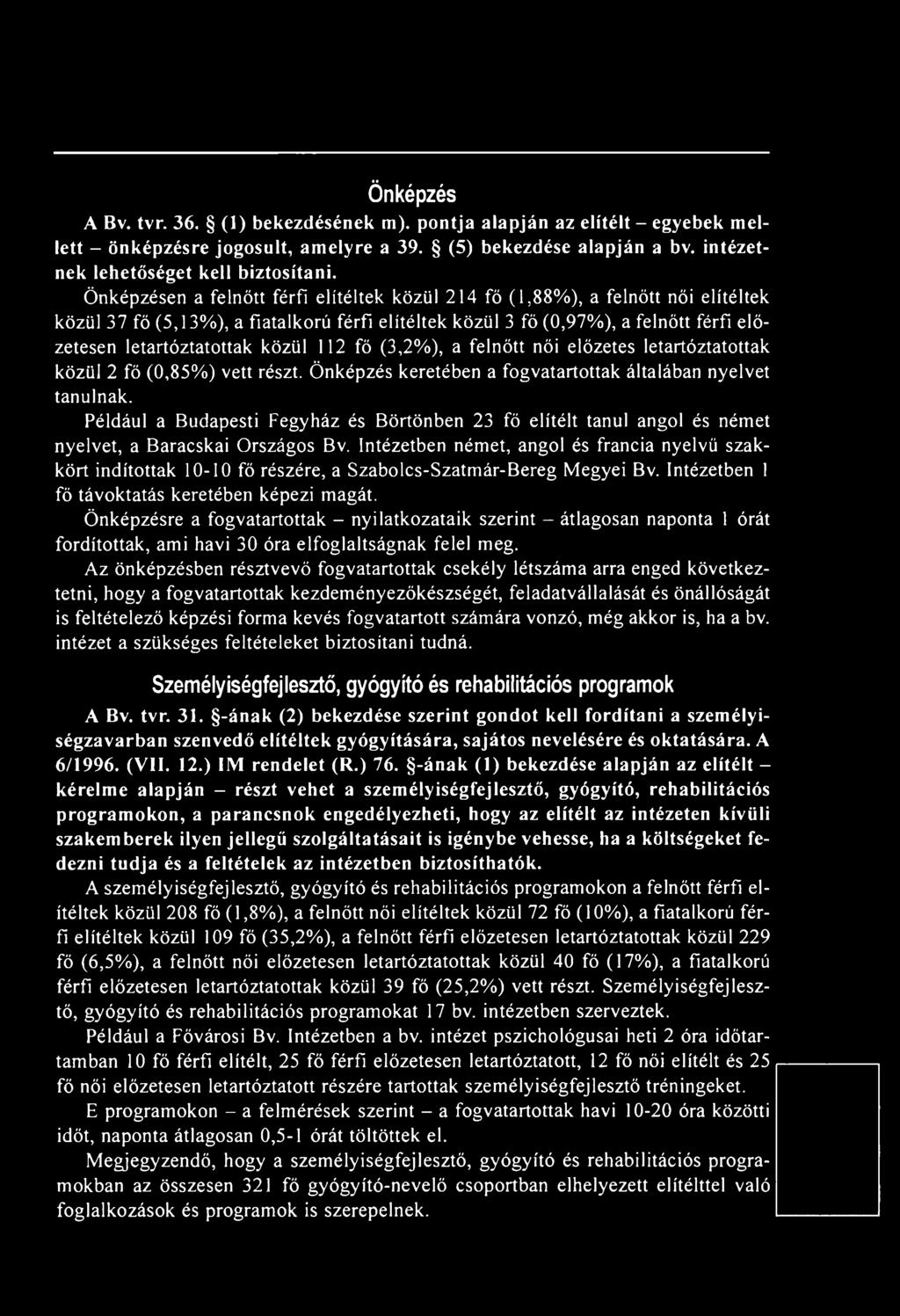 közül 112 fő (3,2%), a felnőtt női előzetes letartóztatottak közül 2 fő (0,85%) vett részt. Önképzés keretében a fogvatartottak általában nyelvet tanulnak.